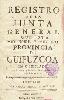 Registro de la Junta General que esta Muy Noble, y Muy Leal Provincia de Guipúzcoa ha celebrado, en la Noble, y Leal Villa de Tolosa, este año de 1733.
